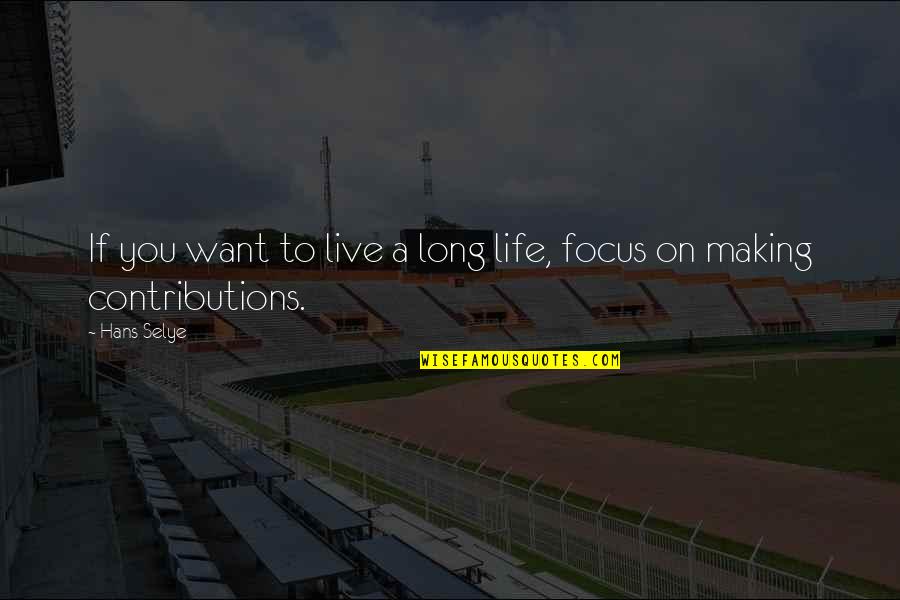 Contributions Quotes By Hans Selye: If you want to live a long life,