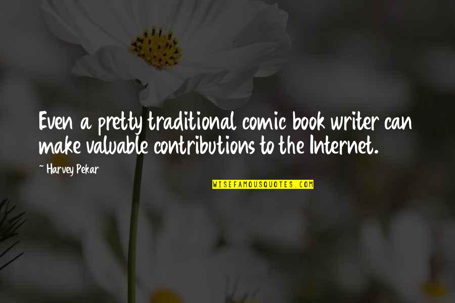 Contributions Quotes By Harvey Pekar: Even a pretty traditional comic book writer can