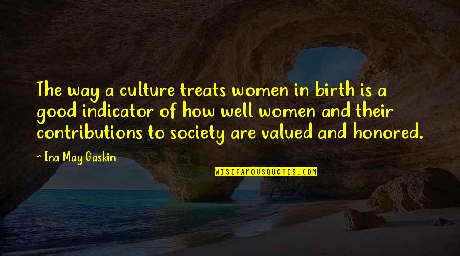 Contributions Quotes By Ina May Gaskin: The way a culture treats women in birth