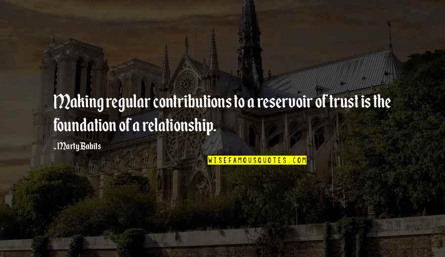 Contributions Quotes By Marty Babits: Making regular contributions to a reservoir of trust
