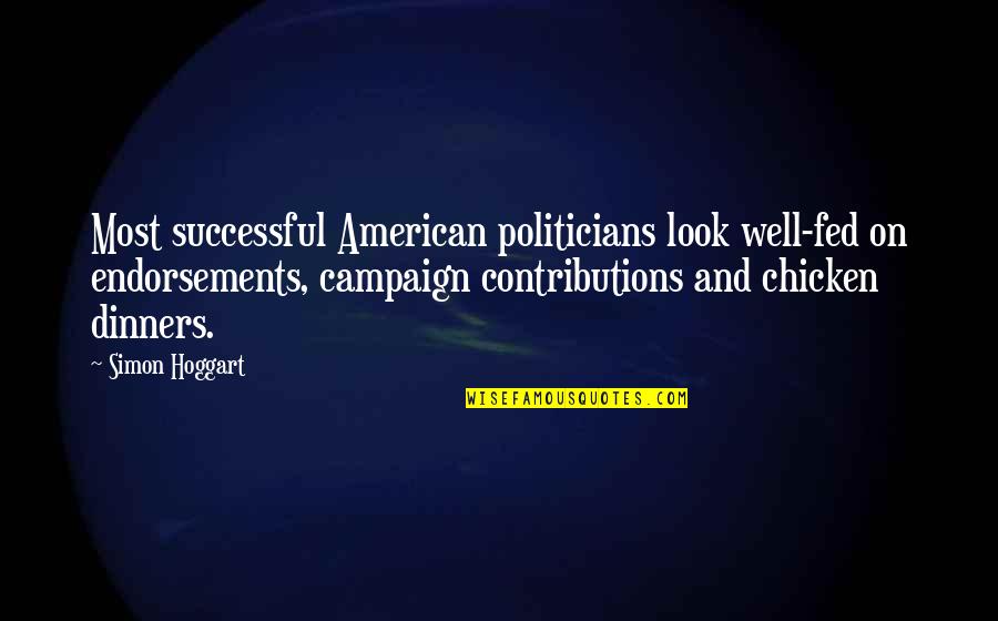Contributions Quotes By Simon Hoggart: Most successful American politicians look well-fed on endorsements,