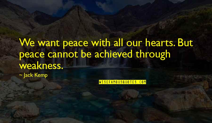 Contributive Liberty Quotes By Jack Kemp: We want peace with all our hearts. But