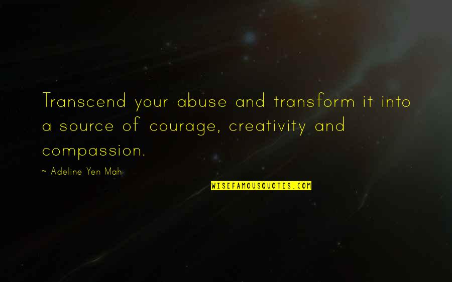 Contributors Quotes By Adeline Yen Mah: Transcend your abuse and transform it into a