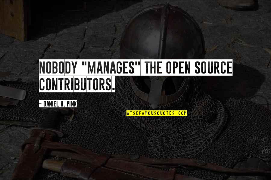 Contributors Quotes By Daniel H. Pink: Nobody "manages" the open source contributors.