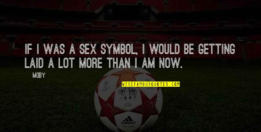 Contricion Quotes By Moby: If I was a sex symbol, I would