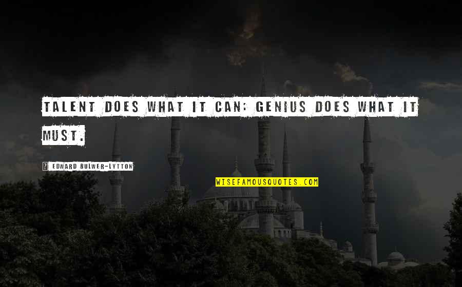 Contridicts Quotes By Edward Bulwer-Lytton: Talent does what it can: Genius does what Contridicts Quotes By Edward Bulwer-Lytton: Talent does what it can: Genius does what