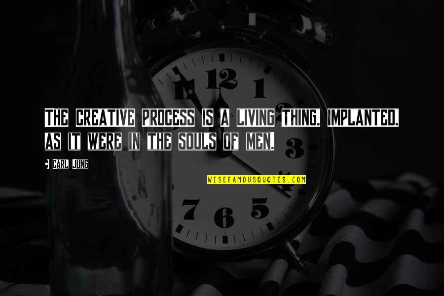 Contrino Josephine Quotes By Carl Jung: The creative process is a living thing, implanted,