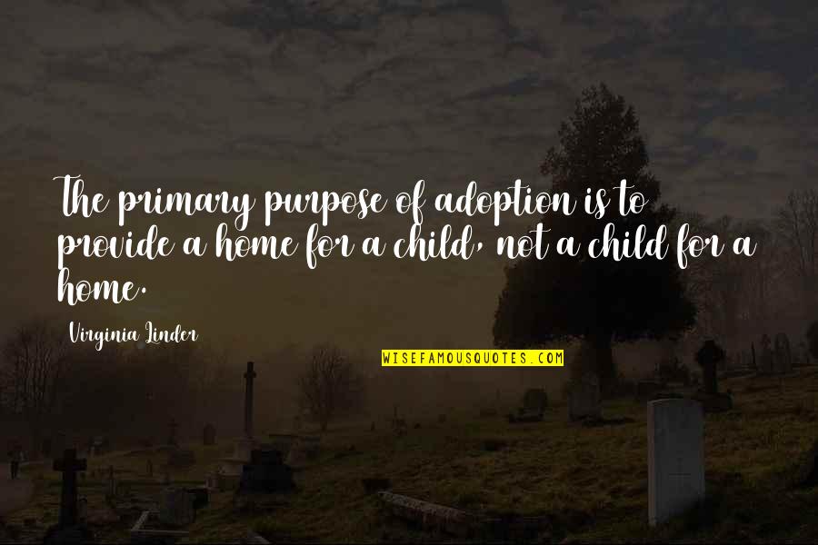 Contrinos Quotes By Virginia Linder: The primary purpose of adoption is to provide Contrinos Quotes By Virginia Linder: The primary purpose of adoption is to provide