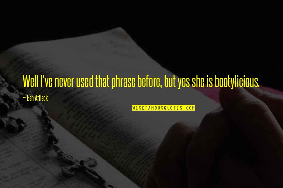 Contristando Quotes By Ben Affleck: Well I've never used that phrase before, but