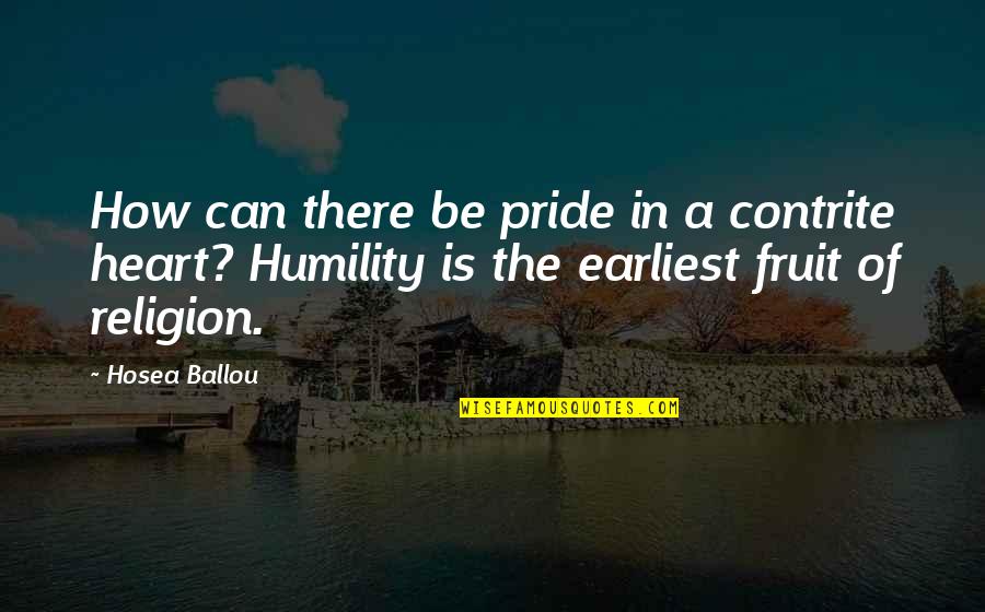 Contrite Heart Quotes By Hosea Ballou: How can there be pride in a contrite