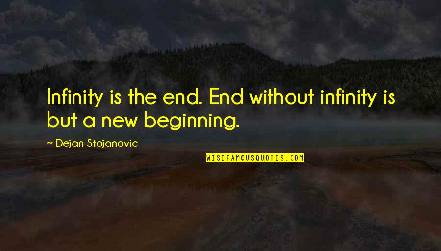 Contrite Quotes By Dejan Stojanovic: Infinity is the end. End without infinity is