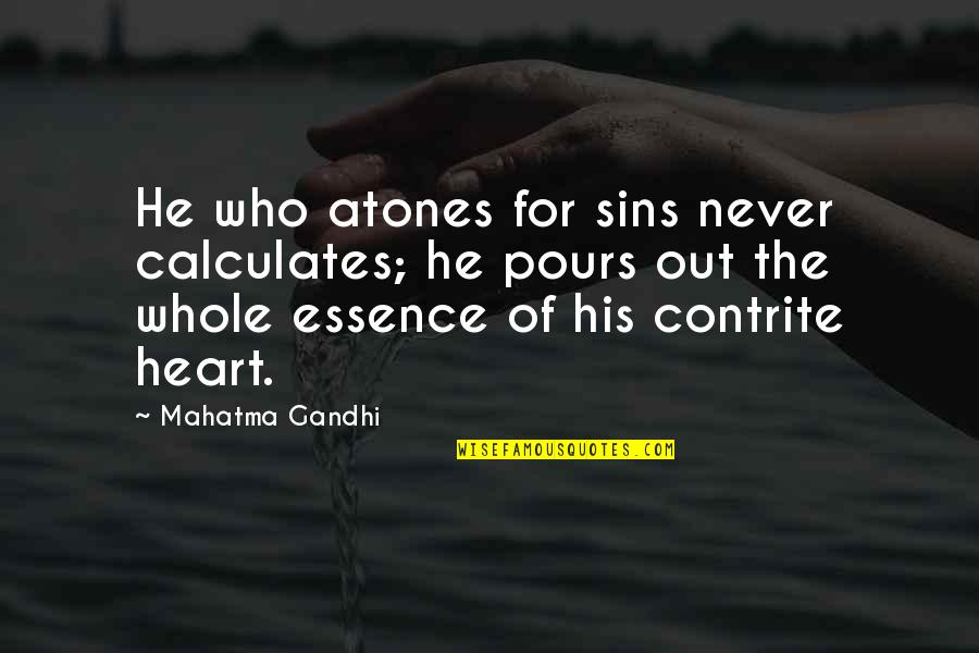 Contrite Quotes By Mahatma Gandhi: He who atones for sins never calculates; he