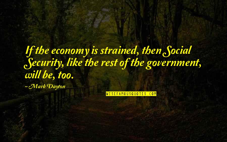 Contrite Quotes By Mark Dayton: If the economy is strained, then Social Security, Contrite Quotes By Mark Dayton: If the economy is strained, then Social Security,
