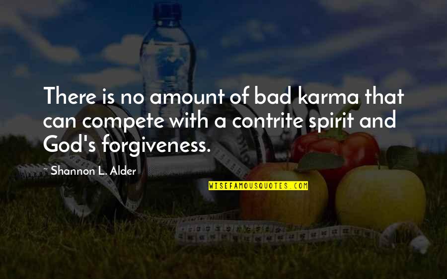 Contrite Quotes By Shannon L. Alder: There is no amount of bad karma that