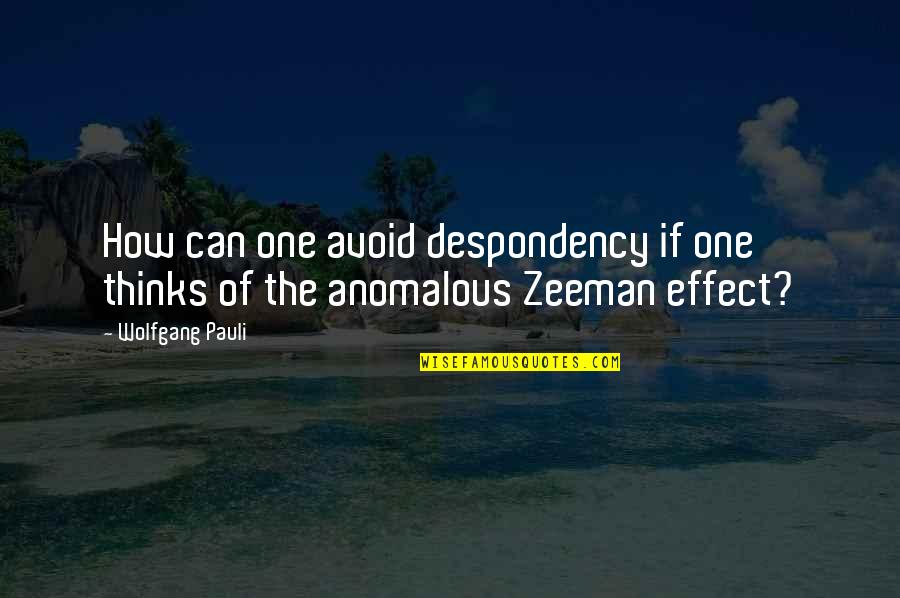 Contritely Def Quotes By Wolfgang Pauli: How can one avoid despondency if one thinks