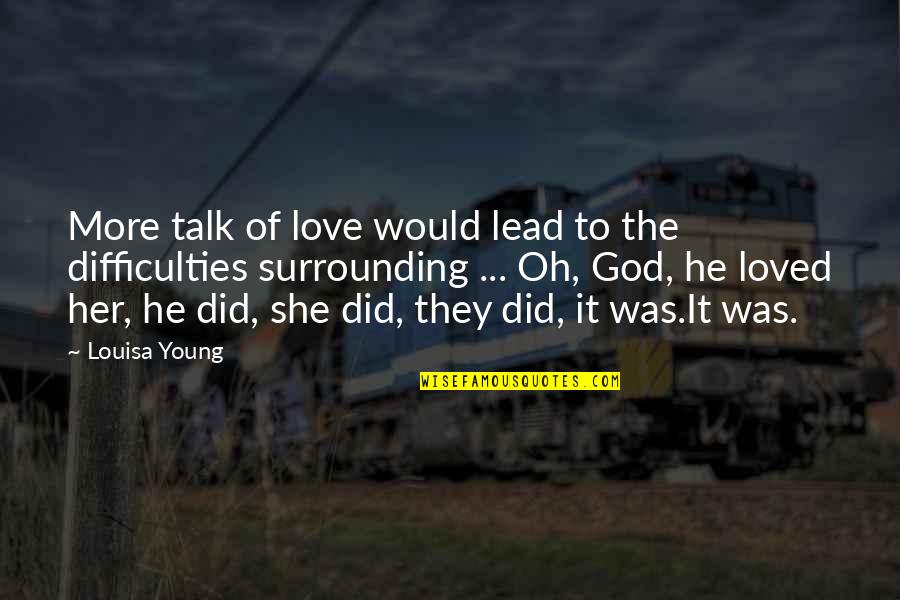 Contritely Quotes By Louisa Young: More talk of love would lead to the