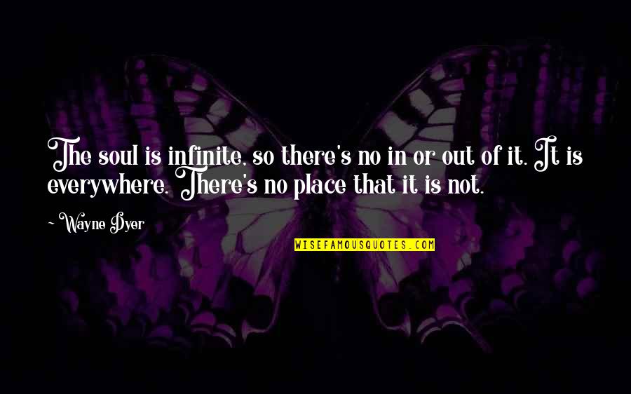 Contritely Quotes By Wayne Dyer: The soul is infinite, so there's no in