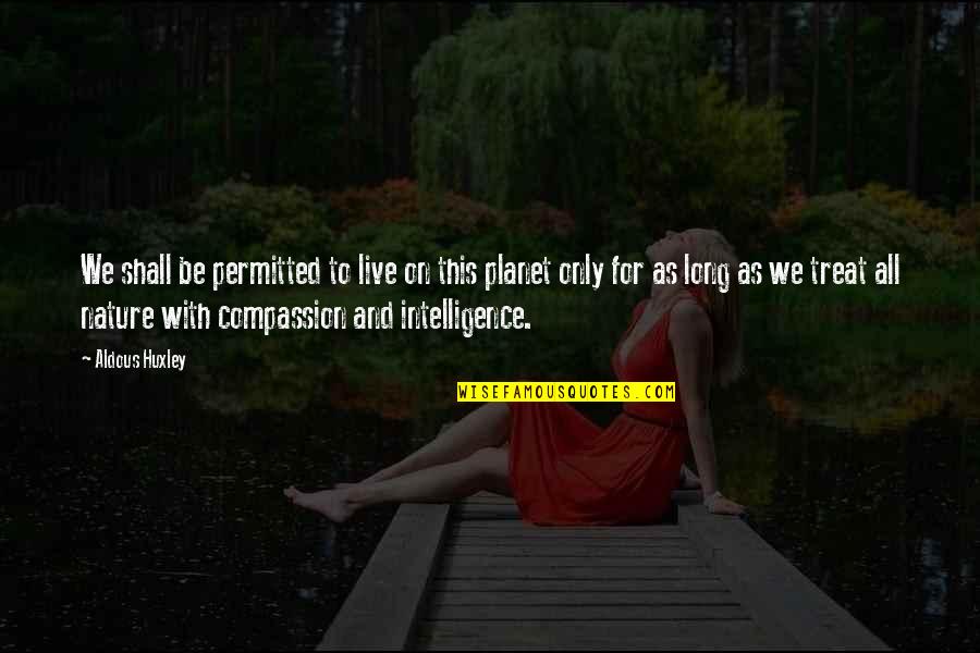 Contrition Quotes By Aldous Huxley: We shall be permitted to live on this Contrition Quotes By Aldous Huxley: We shall be permitted to live on this