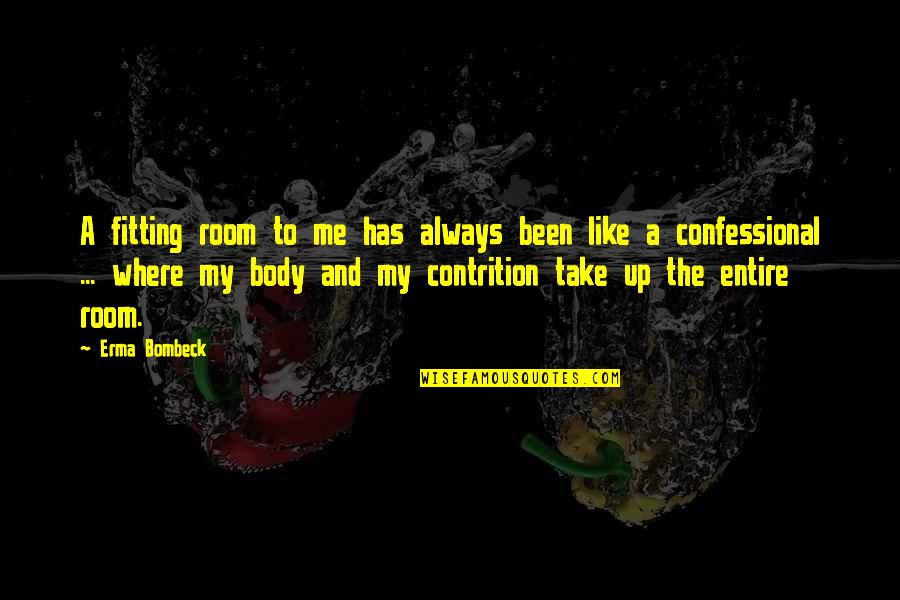 Contrition Quotes By Erma Bombeck: A fitting room to me has always been Contrition Quotes By Erma Bombeck: A fitting room to me has always been