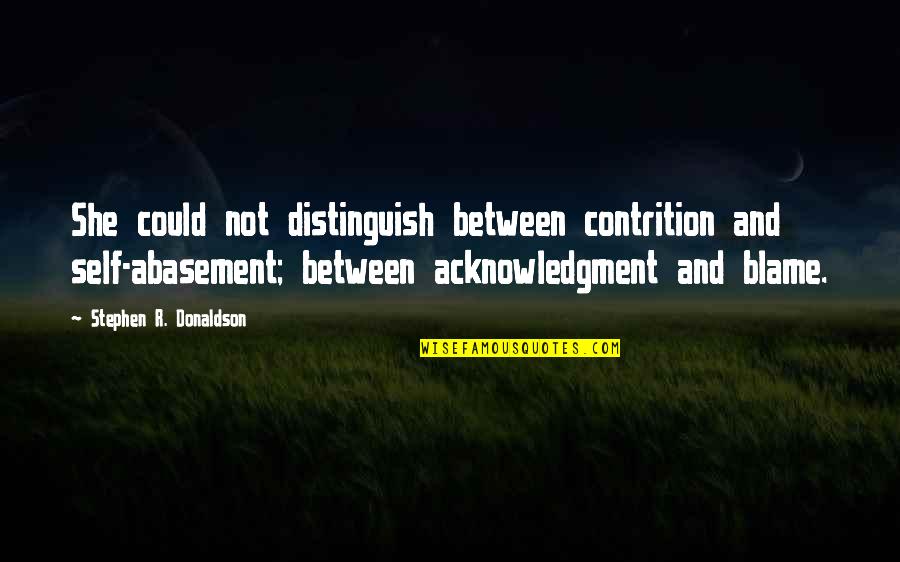 Contrition Quotes By Stephen R. Donaldson: She could not distinguish between contrition and self-abasement; Contrition Quotes By Stephen R. Donaldson: She could not distinguish between contrition and self-abasement;