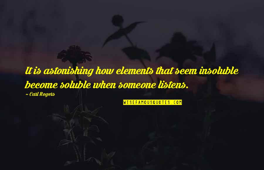 Contrito Sinonimo Quotes By Carl Rogers: It is astonishing how elements that seem insoluble Contrito Sinonimo Quotes By Carl Rogers: It is astonishing how elements that seem insoluble