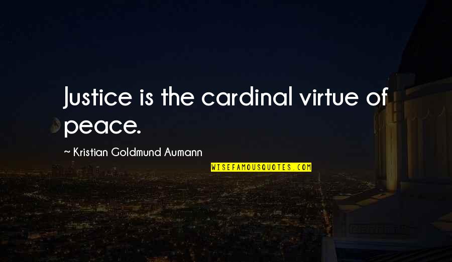 Contriuer Quotes By Kristian Goldmund Aumann: Justice is the cardinal virtue of peace.