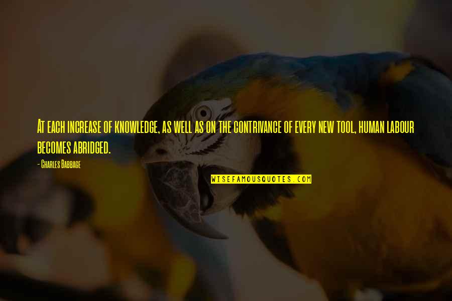 Contrivance Quotes By Charles Babbage: At each increase of knowledge, as well as Contrivance Quotes By Charles Babbage: At each increase of knowledge, as well as