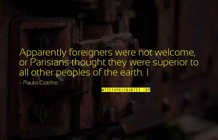 Contrivance Synonym Quotes By Paulo Coelho: Apparently foreigners were not welcome, or Parisians thought