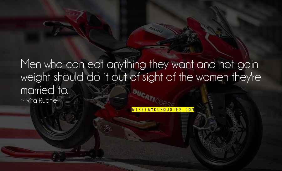 Contrivances Examples Quotes By Rita Rudner: Men who can eat anything they want and