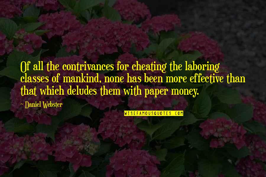 Contrivances Quotes By Daniel Webster: Of all the contrivances for cheating the laboring