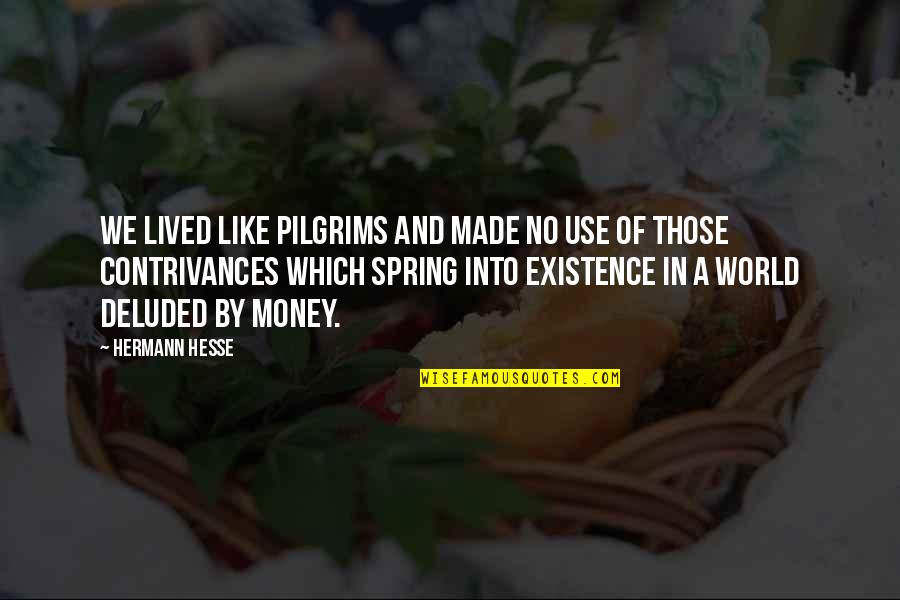 Contrivances Quotes By Hermann Hesse: We lived like pilgrims and made no use