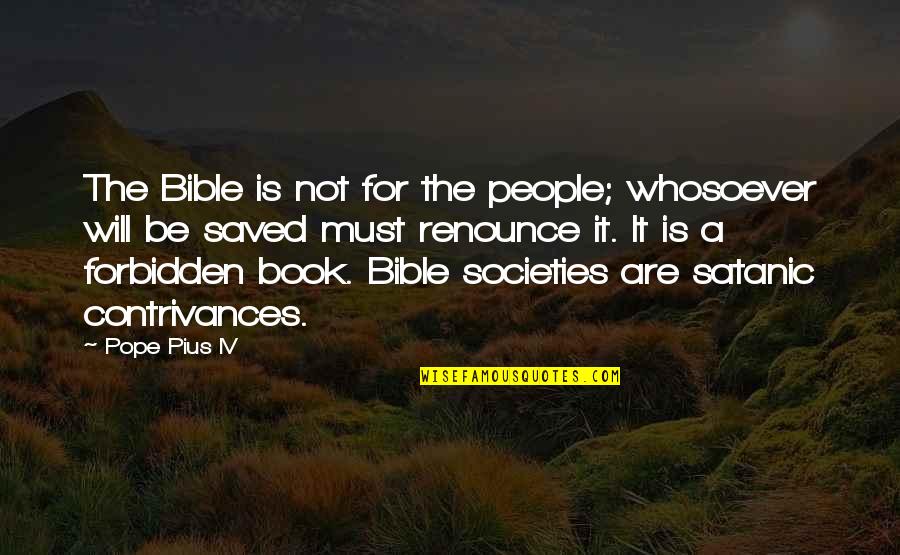 Contrivances Quotes By Pope Pius IV: The Bible is not for the people; whosoever