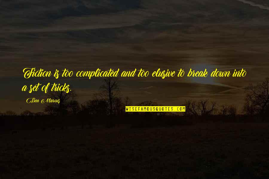 Contrivances Synonyms Quotes By Ben Marcus: Fiction is too complicated and too elusive to