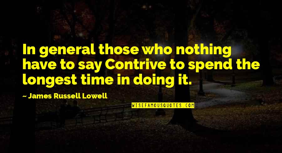 Contrive Quotes By James Russell Lowell: In general those who nothing have to say Contrive Quotes By James Russell Lowell: In general those who nothing have to say