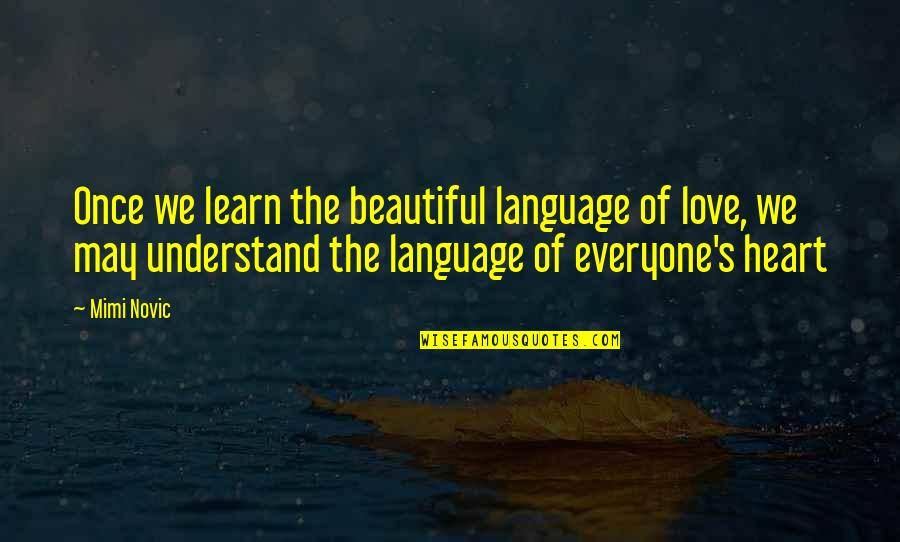 Contrived Def Quotes By Mimi Novic: Once we learn the beautiful language of love,