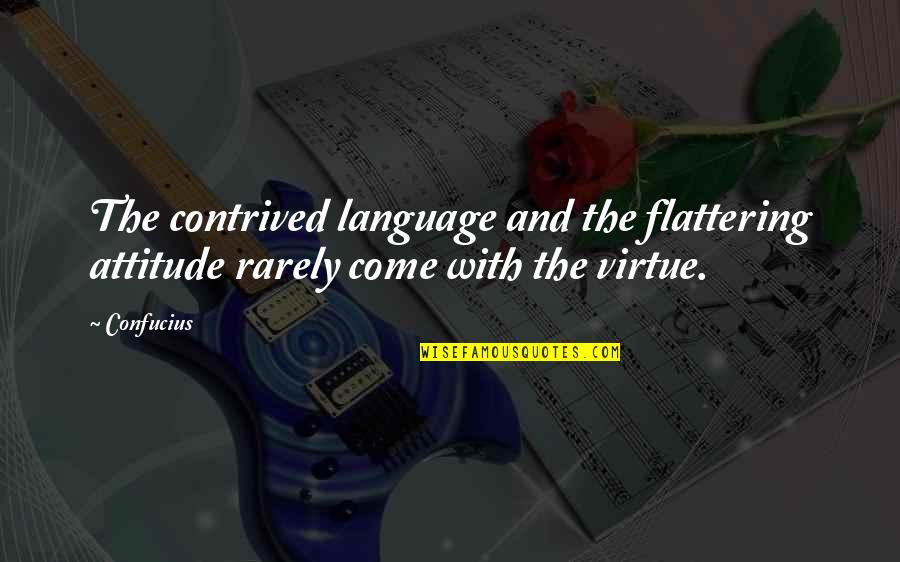 Contrived Quotes By Confucius: The contrived language and the flattering attitude rarely