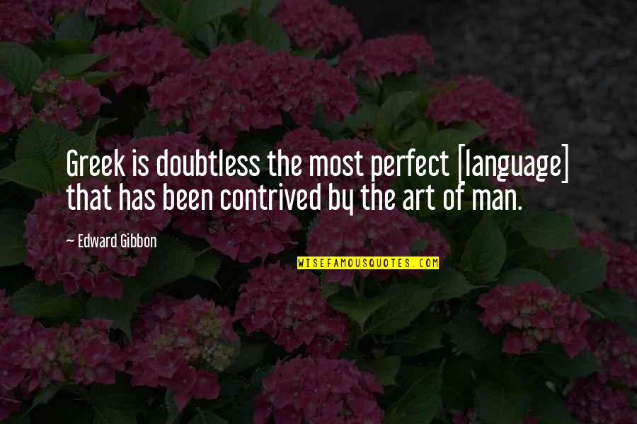 Contrived Quotes By Edward Gibbon: Greek is doubtless the most perfect [language] that
