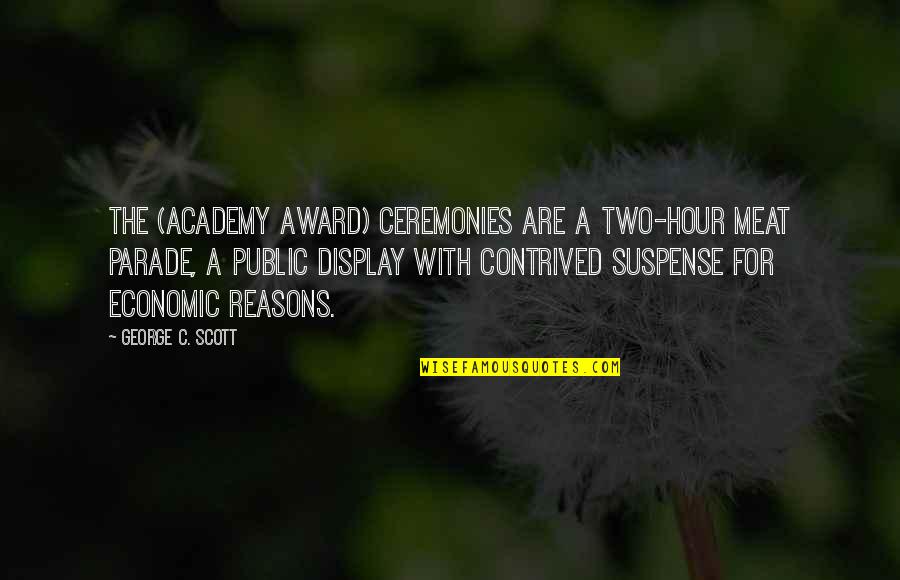 Contrived Quotes By George C. Scott: The (Academy Award) ceremonies are a two-hour meat Contrived Quotes By George C. Scott: The (Academy Award) ceremonies are a two-hour meat