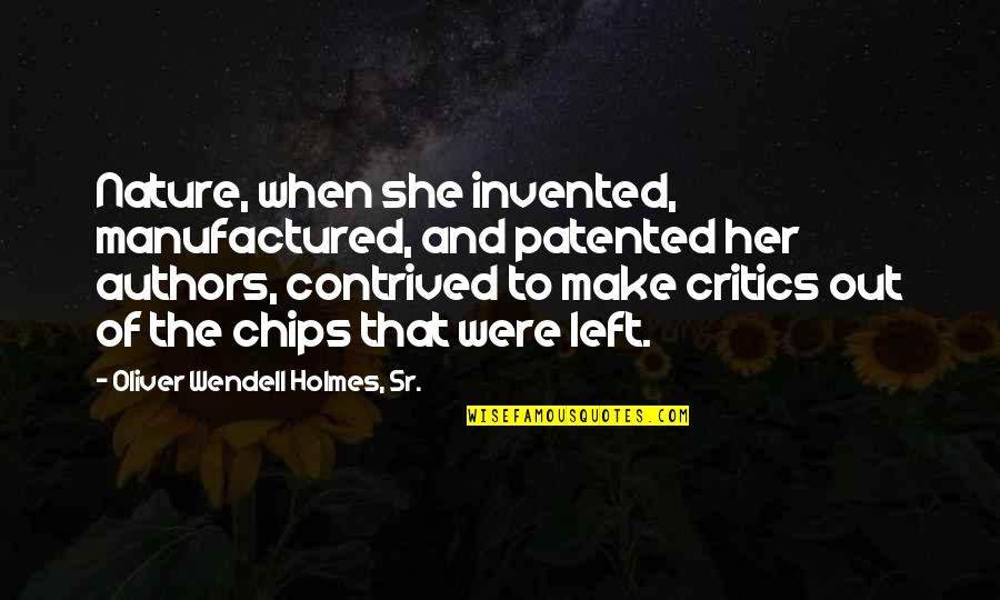 Contrived Quotes By Oliver Wendell Holmes, Sr.: Nature, when she invented, manufactured, and patented her Contrived Quotes By Oliver Wendell Holmes, Sr.: Nature, when she invented, manufactured, and patented her