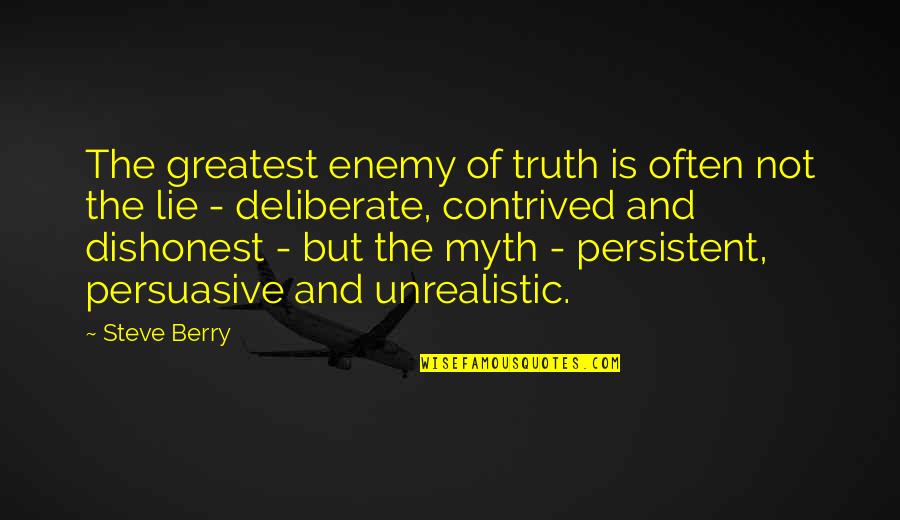 Contrived Quotes By Steve Berry: The greatest enemy of truth is often not