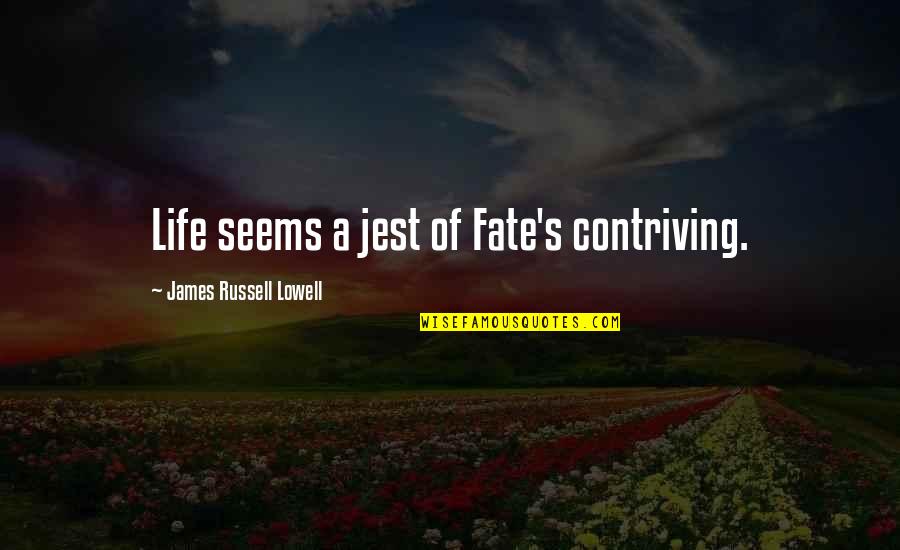 Contriving Quotes By James Russell Lowell: Life seems a jest of Fate's contriving.