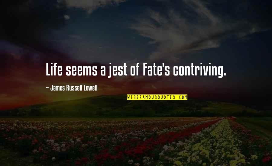 Contriving Quotes By James Russell Lowell: Life seems a jest of Fate's contriving. Contriving Quotes By James Russell Lowell: Life seems a jest of Fate's contriving.
