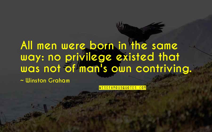 Contriving Quotes By Winston Graham: All men were born in the same way: