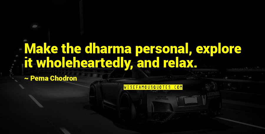 Controcorrente Noli Quotes By Pema Chodron: Make the dharma personal, explore it wholeheartedly, and