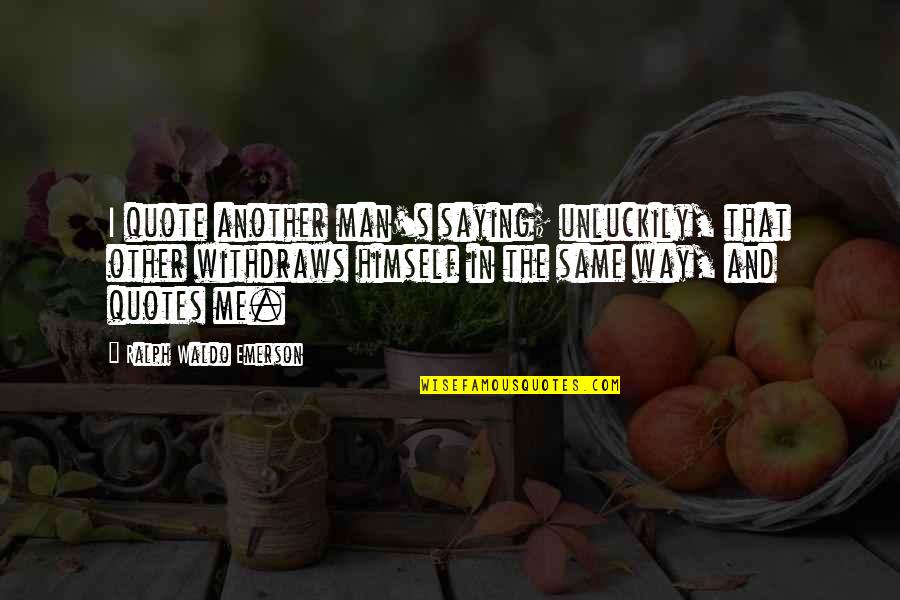 Controcorrente Noli Quotes By Ralph Waldo Emerson: I quote another man's saying; unluckily, that other