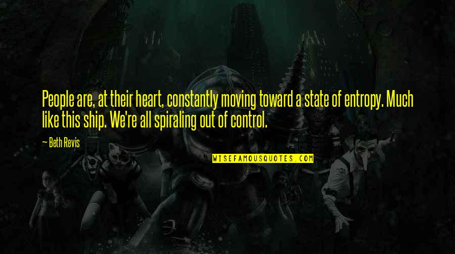 Control And Chaos Quotes By Beth Revis: People are, at their heart, constantly moving toward