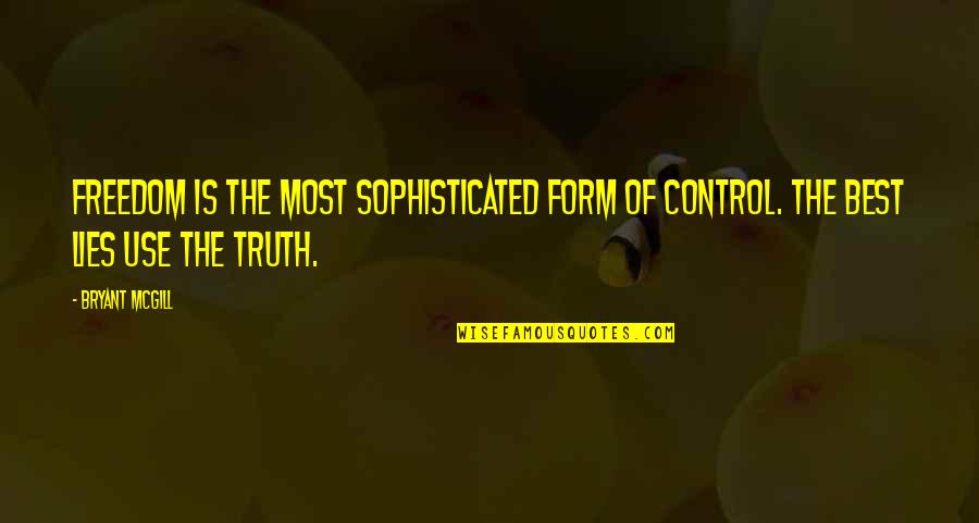 Control And Freedom Quotes By Bryant McGill: Freedom is the most sophisticated form of control.