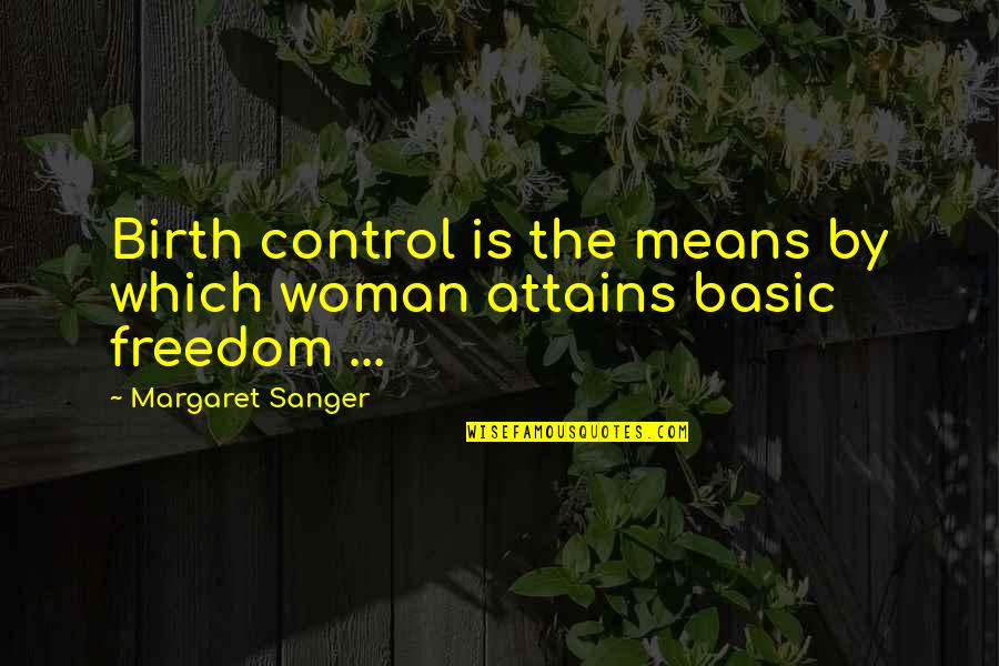 Control And Freedom Quotes By Margaret Sanger: Birth control is the means by which woman