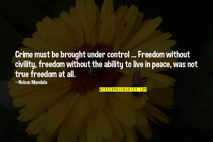 Control And Freedom Quotes By Nelson Mandela: Crime must be brought under control ... Freedom