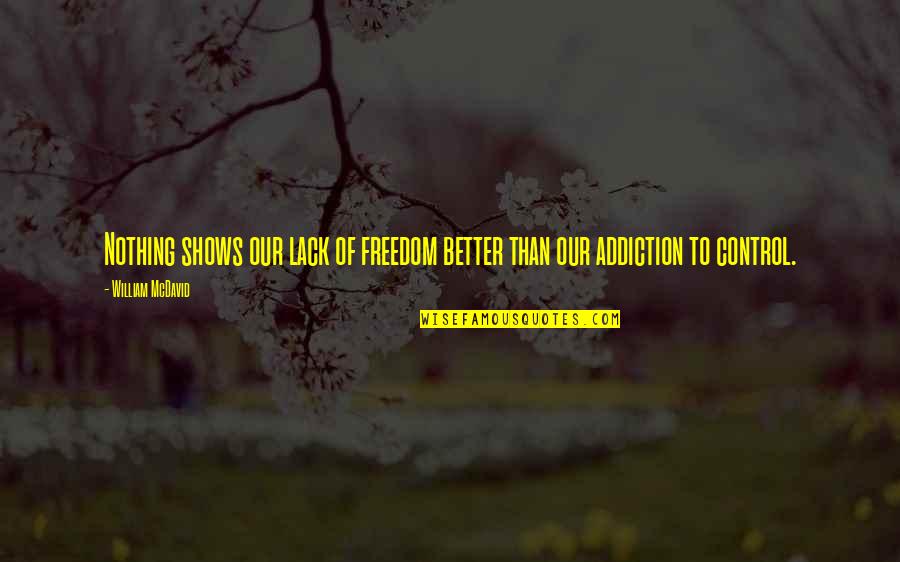 Control And Freedom Quotes By William McDavid: Nothing shows our lack of freedom better than